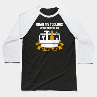 Grab My Toolbox, We Are About To Get Hammered Baseball T-Shirt